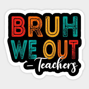 Bruh We Out Teachers Last Day Of School Sticker